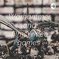 Warhammer and films+video games
