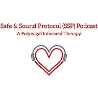 Safe and Sound Protocol (SSP) Podcast- A Polyvagal Theory Informed Therapy
