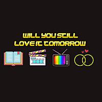 Will You Still Love It Tomorrow
