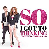 So I Got to Thinking - The Sex and the City Podcast
