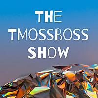 The TMossBoss Show