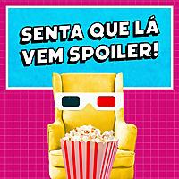 Senta Que Lá Vem Spoiler!