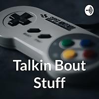Talkin Bout Stuff
