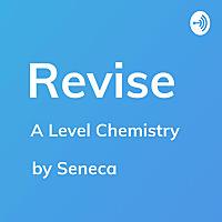 REVISE A-Level Chemistry - A podcast by Seneca Learning