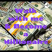 Walk with me & Become a Millionaire