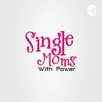Single Moms With Power Podcast