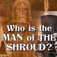 Who Is the Man of the Shroud?