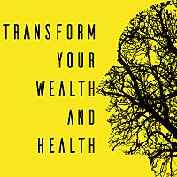 Transform Your Wealth And Health