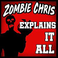 Zombie Chris Explains It All