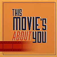 This Movie's About You