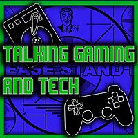 TALKING GAMING & TECH