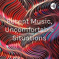 Recent Music, Uncomfortable Situations