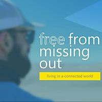 Free From Missing Out - Living in a Connected World