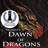 Dice Tower Theatre presents: Dawn of Dragons - an Audio Adventure