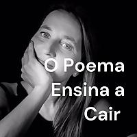 O Poema Ensina a Cair