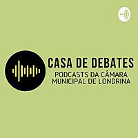 Casa de Debates - Podcast da Câmara Municipal de Londrina