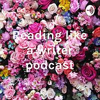 Reading like a writer podcast