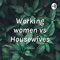 Working women vs Housewives