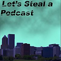 Let's Steal a Podcast