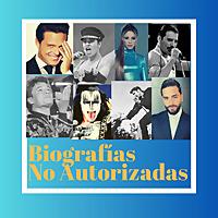 Biografías No Autorizadas ( El Podcast )
