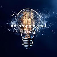 Anthropological Theory: A podcast created by anthropology students