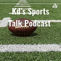 Kd's Sports Talk Podcast