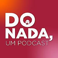 Do nada, um podcast