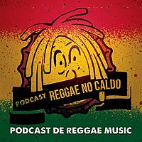 Podcast Reggae no Caldo