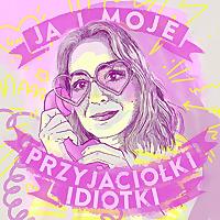 Ja i moje przyjaciółki idiotki