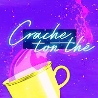 Crache ton Thé