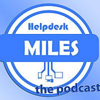 Helpdesk Miles the Podcast