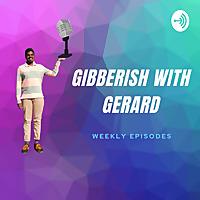 Gibberish with Gerard