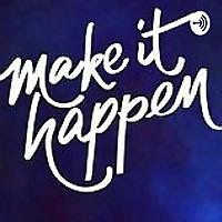 MAKE IT HAPPEN
