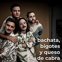 Bachata, Bigotes y Queso de Cabra