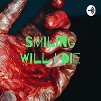 Smiling Will I Die