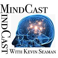 MindCast w/ Kevin Seaman