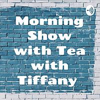 Morning Show with Tea with Tiffany