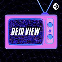 Deja View Podcast