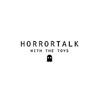 Horror Talk With The Toys