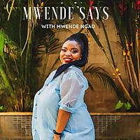 Mwende Says