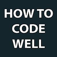 How To Code Well