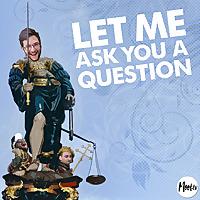 Let Me Ask You A Question