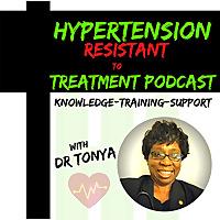 Hypertension Resistant To Treatment Podcast with Dr. Tonya Breaux-Shropshire, PhD, DNP, MPH, FNP-BC