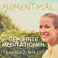 Moment mal - Geführte Meditationen mit Franziska Behlert