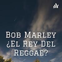 Bob Marley ¿El Rey Del Reggae?