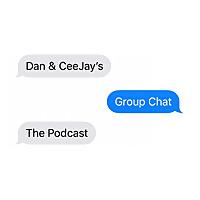 Dan & CeeJay's Group Chat: The Podcast