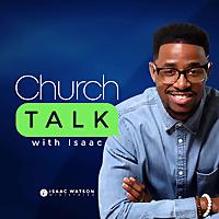 Church Talk with Isaac