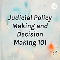 Judicial Policy Making and Decision Making 101
