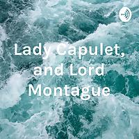 Lady Capulet, and Lord Montague