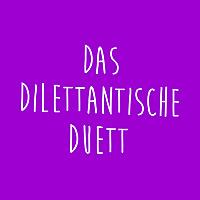 Das Dilettantische Duett — Wöchentliche News, nach bestem Unwissen erzählt